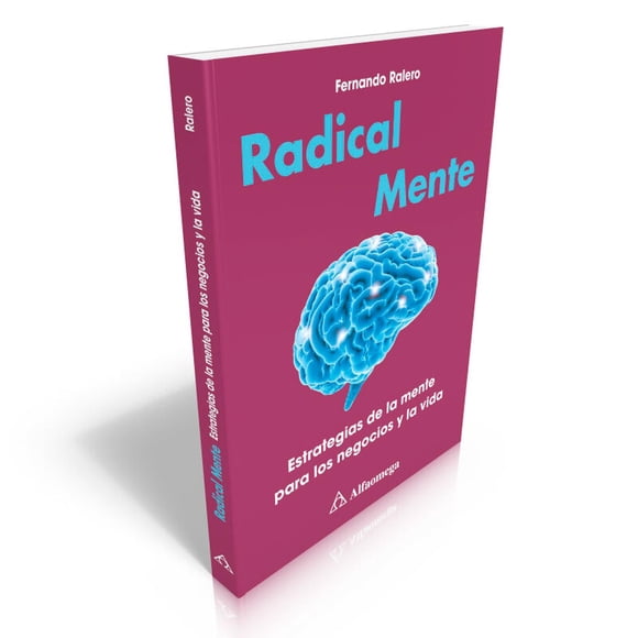 Radical Mente Estrategias de la Mente para Los Negocios y la Vida Alfaomega 9786075380735