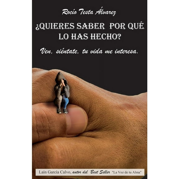 ¿Quieres saber por qué lo has hecho? : Ven, tu vida me interesa (Paperback)
