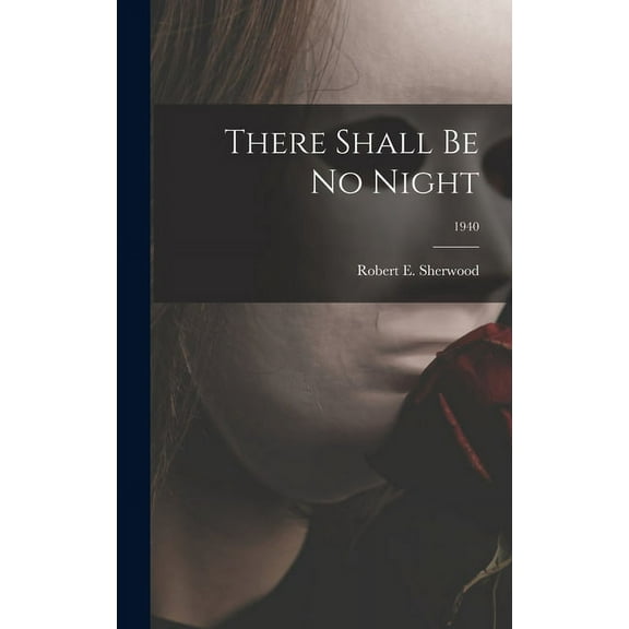 There Shall Be No Night; 1940, (Hardcover)