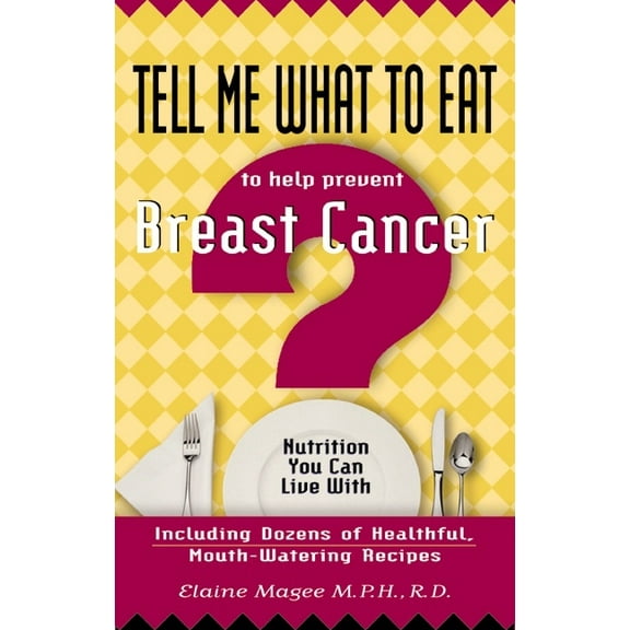Tell Me What to Eat to Help Prevent Breast Cancer : Nutrition You Can Live with (Paperback)