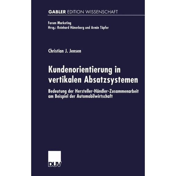 Forum Marketing Kundenorientierung in Vertikalen Absatzsystemen: Bedeutung Der Hersteller-HÃ¤ndler-Zusammenarbeit Am Beispiel Der Automob, (Paperback)
