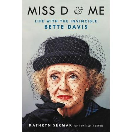 Miss D and Me Life with the Invincible Bette Davis