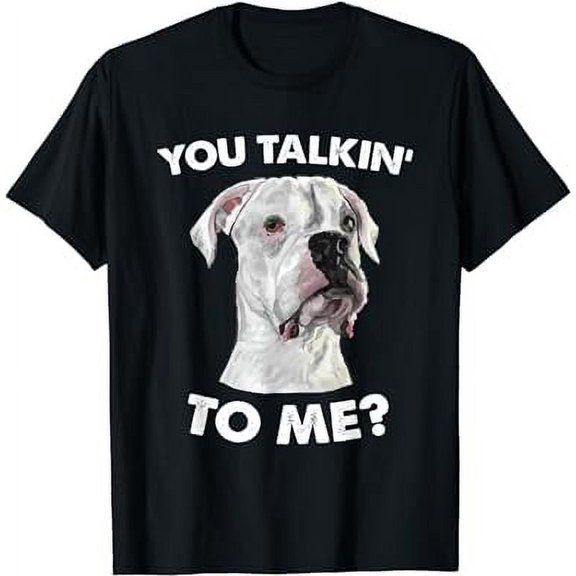 Funny You Talkin' To Me White Boxer Mom Dad Dog Lover T-Shirt