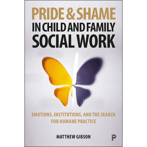 Pride and Shame in Child and Family Social Work: Emotions and the Search for Humane Practice, (Hardcover)