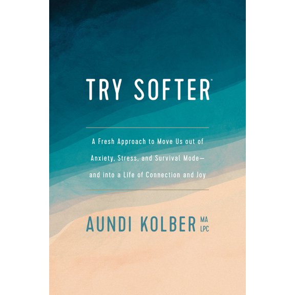 Pre-Owned Try Softer: A Fresh Approach to Move Us Out of Anxiety, Stress, and Survival Mode--And Into a Life of Connection and Joy (Paperback) 1496439651 9781496439659