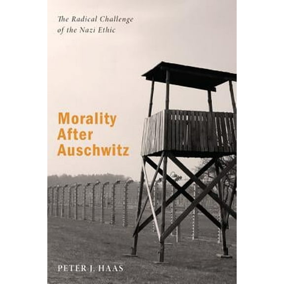 Morality After Auschwitz: The Radical Challenge of the Nazi Ethic (Paperback)