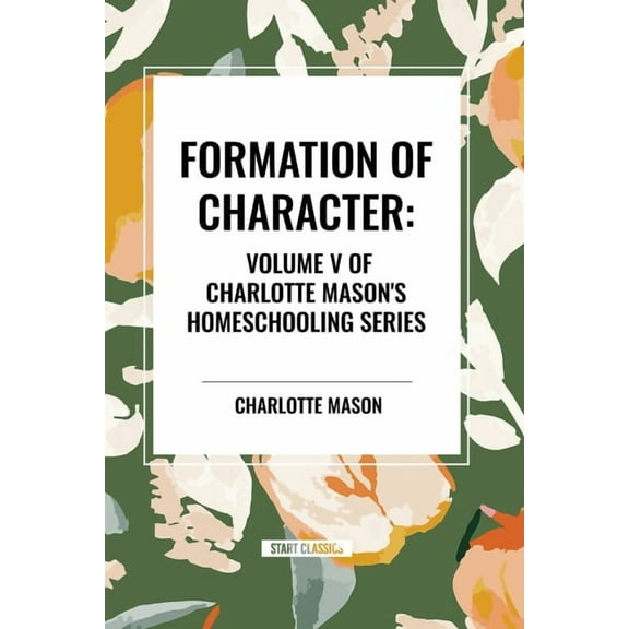 Formation of Character, of Charlotte Mason's Homeschooling Series, Volume V, (Paperback)