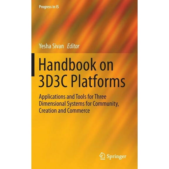 Progress in Is Handbook on 3d3c Platforms: Applications and Tools for Three Dimensional Systems for Community, Creation and Commerce, (Hardcover)