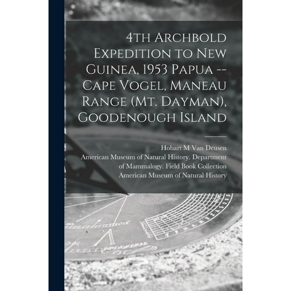 4th Archbold Expedition to New Guinea, 1953 Papua -- Cape Vogel, Maneau Range (Mt. Dayman), Goodenough Island, (Paperback)