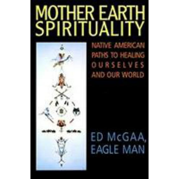 Pre-Owned Mother Earth Spirituality: Native American Paths to Healing Ourselves and Our World (Paperback) 0062505963 9780062505965