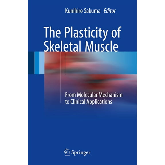 The Plasticity of Skeletal Muscle: From Molecular Mechanism to Clinical Applications, (Hardcover)