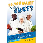 So, You Want to Be a Chef?: How to Get Started in the World of Culinary Arts [Paperback - Used]