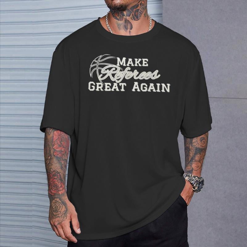 Make Referees Great Again Basketball Lover Sayin Quote TShirt