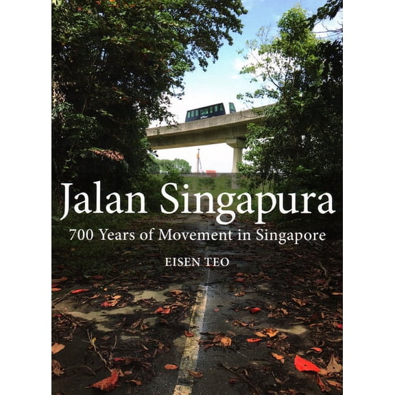 Jalan Singapura : 700 Years of Movement in Singapore (Paperback)