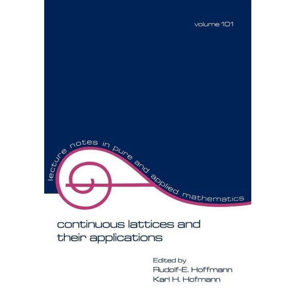 Lecture Notes in Pure and Applied Mathem Continuous Lattices and Their Applications, Book 101, (Paperback)
