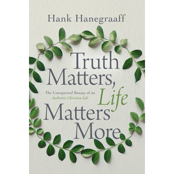 Pre-Owned Truth Matters, Life Matters More: The Unexpected Beauty of an Authentic Christian Life (Hardcover) 0785216065 9780785216063