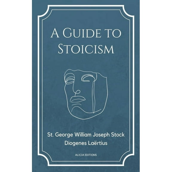 A Guide to Stoicism: New Large print edition followed by the biographies of various Stoic philosophers taken from ", (Hardcover)