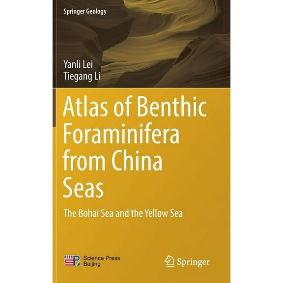 Springer Geology Atlas of Benthic Foraminifera from China Seas: The Bohai Sea and the Yellow Sea, (Hardcover)