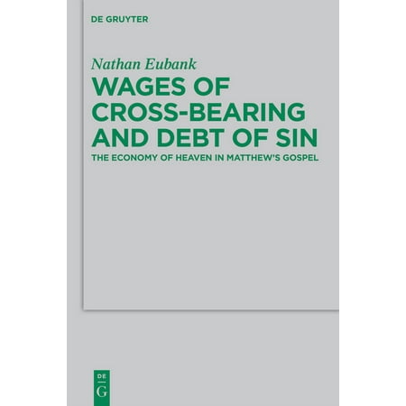 UPC: 9783110487985 | Beihefte Zur Zeitschrift Für die Neutestamentliche Wissensch: Wages of Cross-Bearing and Debt of Sin: The Economy of Heaven in Matthew s Gospel (Paperback)