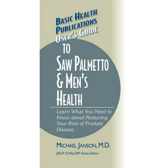 Basic Health Publications User's Guide User's Guide to Saw Palmetto & Men's Health, (Hardcover)