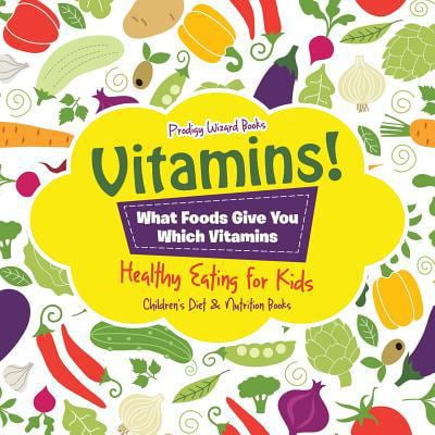 Pre-Owned Vitamins! - What Foods Give You Which Vitamins - Healthy Eating for Kids - Children's Diet & Nutrition Books (Paperback) 1683239849 9781683239840