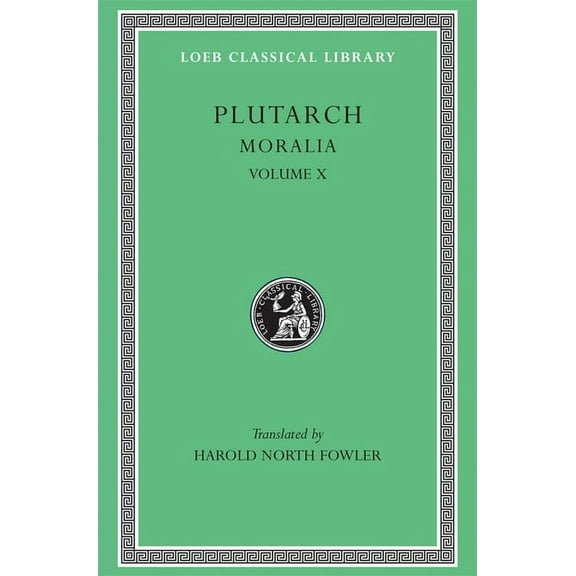 Loeb Classical Library: Moralia, Volume X: Love Stories. That a Philosopher Ought to Converse Especially with Men in Power. to an Uneducated Ruler. Whether an Old Man Should Engage in Public Affairs.