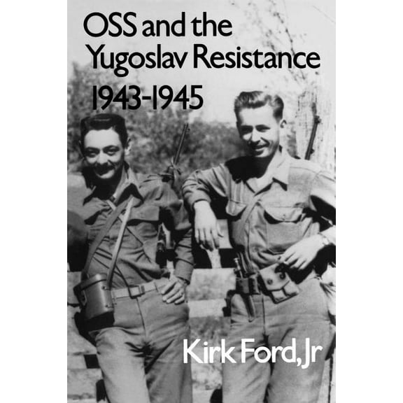 Williams-Ford Texas A&M University Milit OSS and the Yugoslav Resistance, 1943-1945, Book 28, (Paperback)