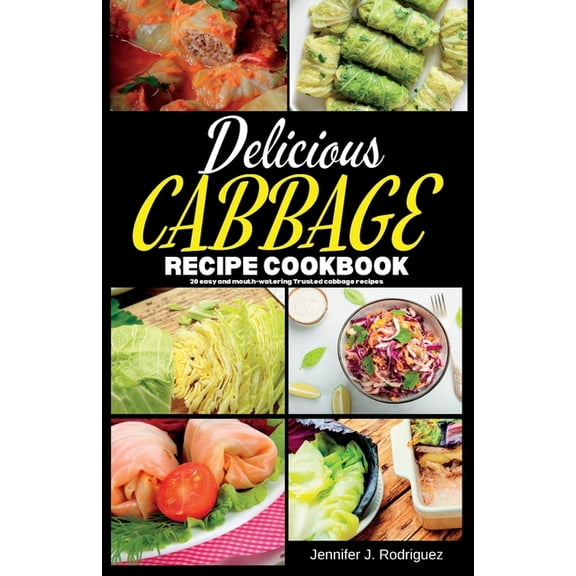 Delicious Cabbage Recipe Cookbook: 20 easy and mouth-watering Trusted cabbage recipes
