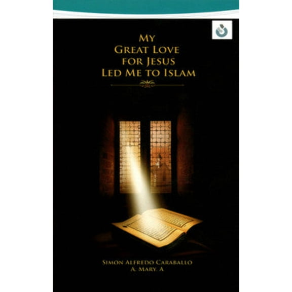 My Great Love for Jesus Led Me to Islam (Paperback)
