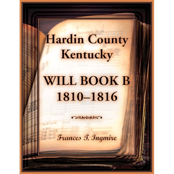 Hardin County, Kentucky Will Book B, 1810-1816, (Paperback)