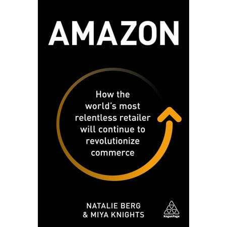 Amazon: How the World's Most Relentless Retailer Will Continue to Revolutionize Commerce (Paperback)