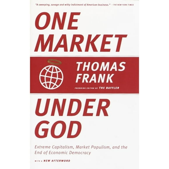 Pre-Owned One Market Under God: Extreme Capitalism, Market Populism, and the End of Economic (Paperback 9780385495042) by Thomas Frank