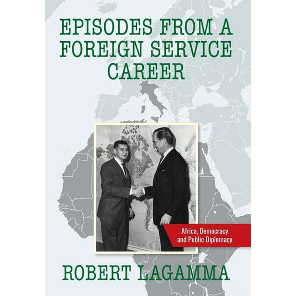 Episodes from a Foreign Service Career: Africa, Democracy and Public Diplomacy, (Hardcover)