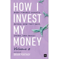 How I Invest My Money Volume Two: More Finance Experts Reveal How They Save, Spend, and Invest, (Paperback)