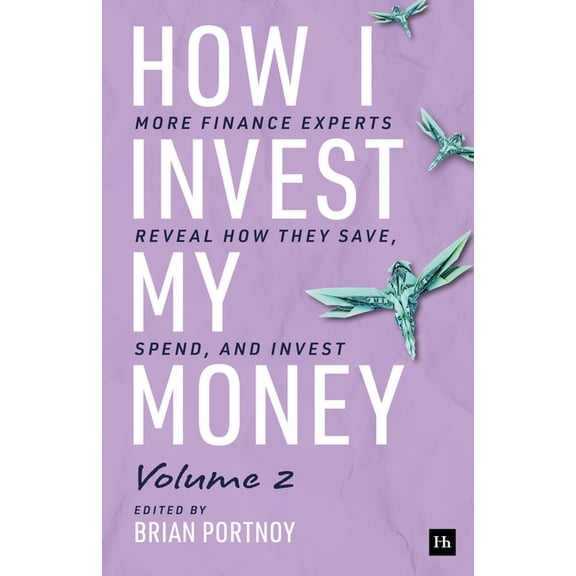 How I Invest My Money Volume Two: More Finance Experts Reveal How They Save, Spend, and Invest, (Paperback)