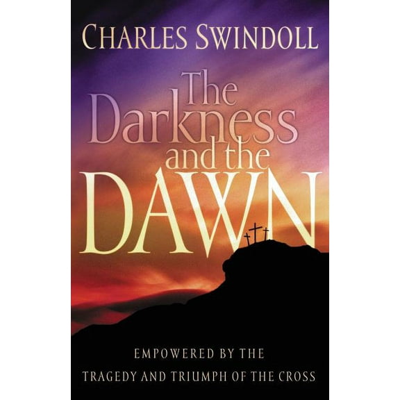 The Darkness and the Dawn: Empowered by the Tragedy and Triumph of the Cross, (Paperback)