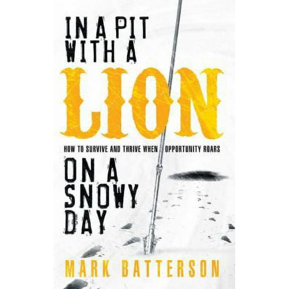 Pre-Owned In a Pit with a Lion on a Snowy Day: How to Survive and Thrive When Opportunity Roars (Paperback) 1590527151 9781590527153
