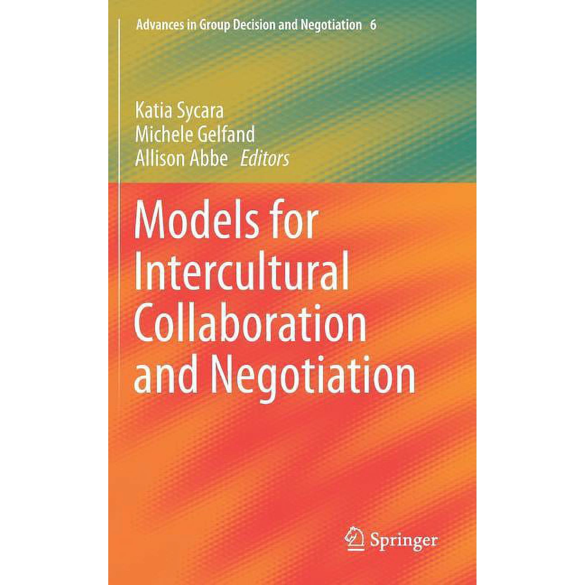 Advances in Group Decision and Negotiati Models for Intercultural Collaboration and Negotiation, Book 6, (Hardcover)