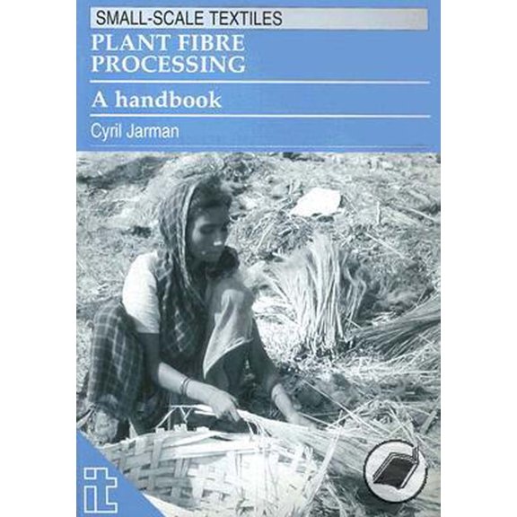 Small-Scale Textiles Plant Fibre Processing: A Handbook, (Paperback)