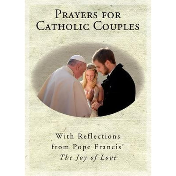 Pre-Owned Prayers for Catholic Couples: With Reflections from Pope Francis' the Joy of Love (Paperback) 1593253060 9781593253066