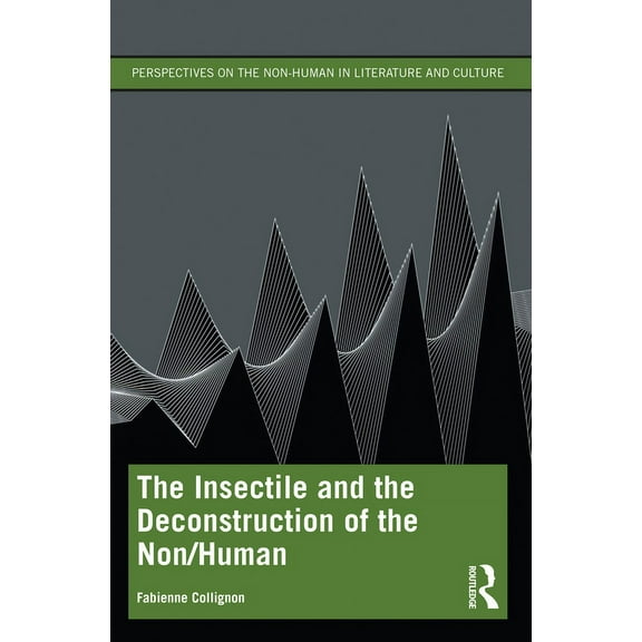 Perspectives on the Non-Human in Literat The Insectile and the Deconstruction of the Non/Human, (Paperback)