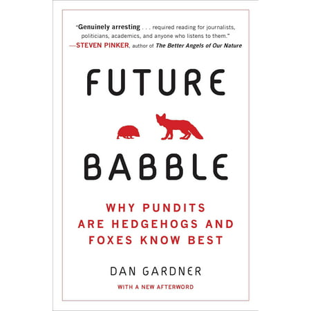 Future Babble : Why Pundits Are Hedgehogs and Foxes Know