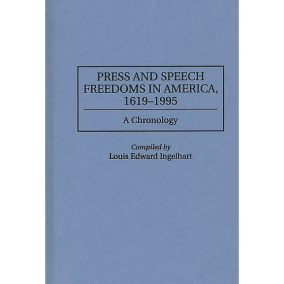 Press and Speech Freedoms in America, 1619-1995: A Chronology, (Hardcover)