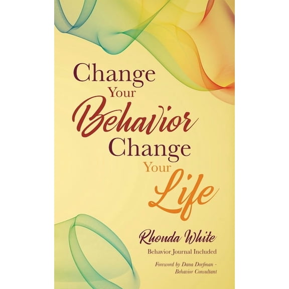 Change Your Behavior, Change Your Life (Paperback)