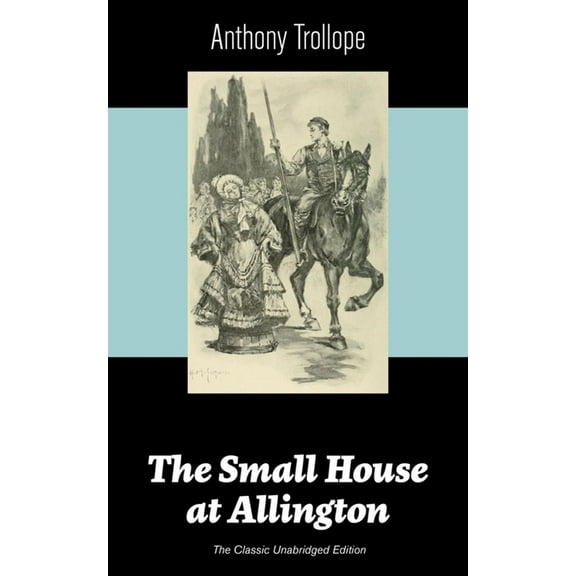 The Small House at Allington (The Classic Unabridged Edition), (Paperback)