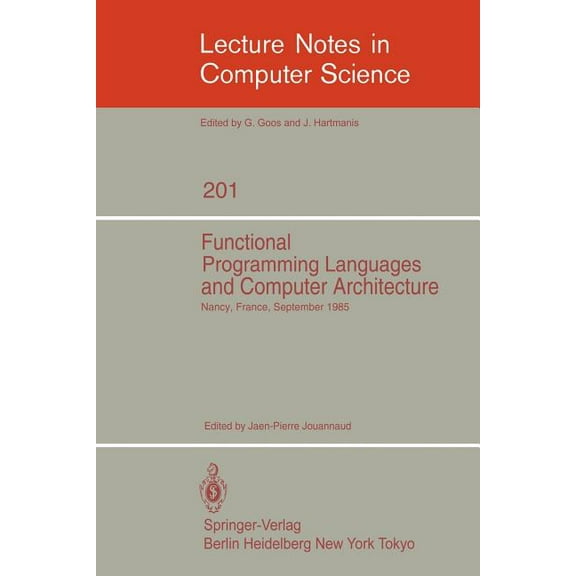 Lecture Notes in Computer Science Functional Programming Languages and Computer Architecture: Proceedings, Nancy, France, September 16-19, 1985, Book 201, (Paperback)