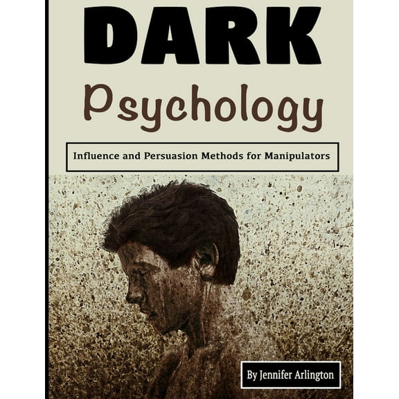 Dark Psychology: Influence and Persuasion Methods for Manipulators (Paperback)