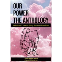 Our Power-The Anthology: Melenated Queens Rising Beyond Disabilities!, (Paperback)