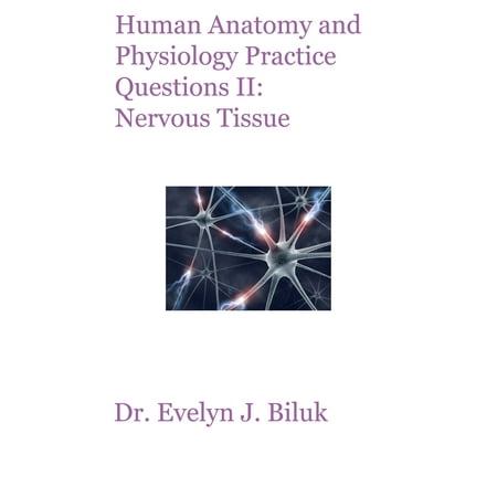 Human Anatomy and Physiology Practice Questions II: Nervous Tissue -