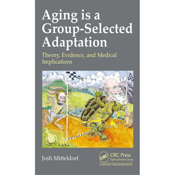 Aging Is a Group-Selected Adaptation: Theory, Evidence, and Medical Implications, (Hardcover)